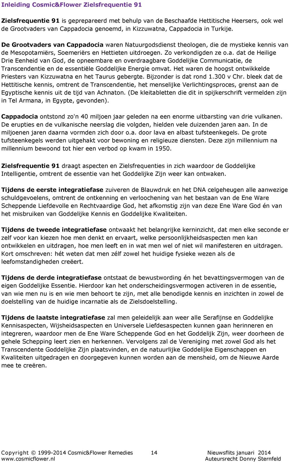 Het waren de hoogst ontwikkelde Priesters van Kizzuwatna en het Taurus gebergte. Bijzonder is dat rond 1.300 v Chr.