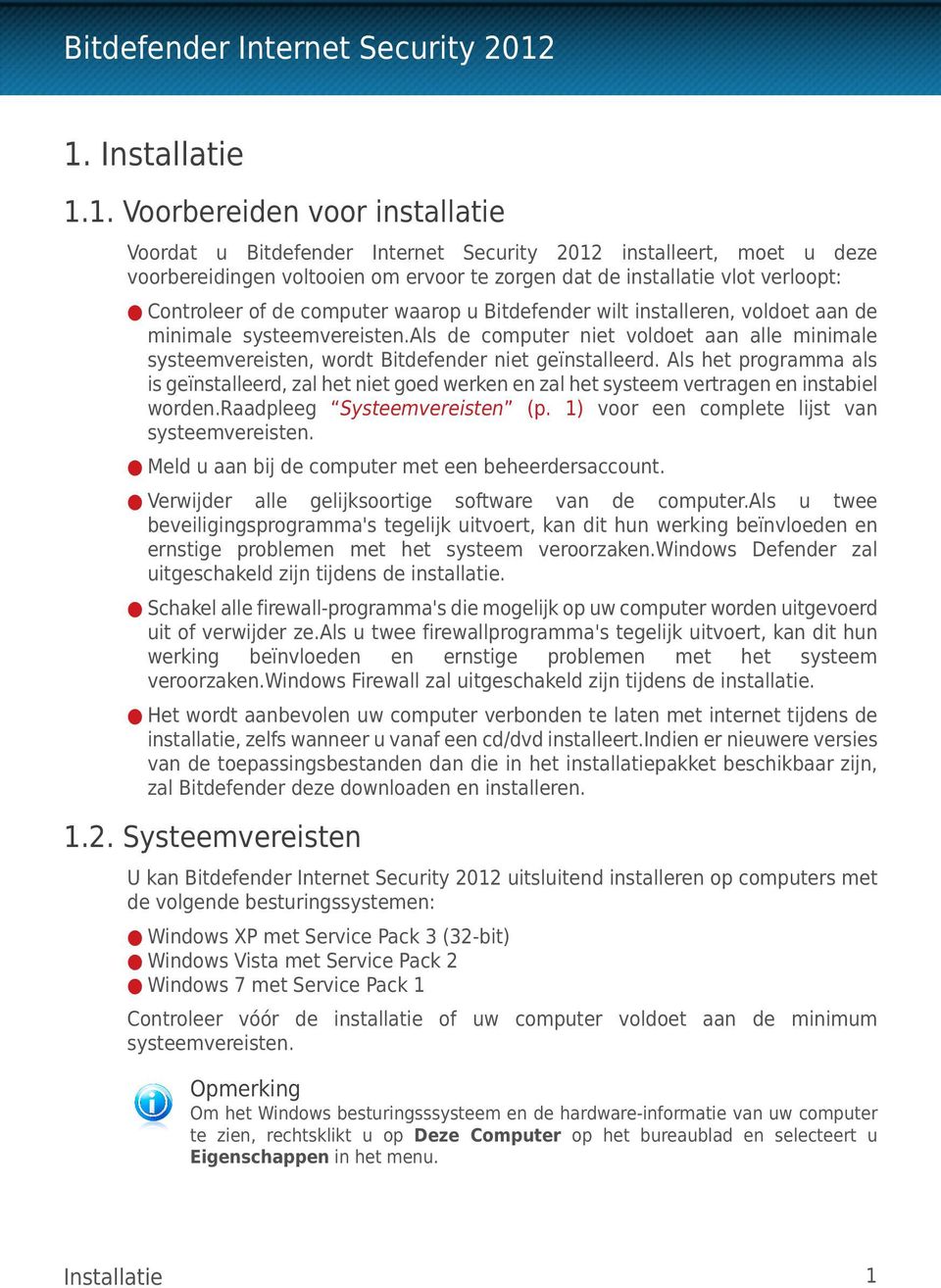 als de computer niet voldoet aan alle minimale systeemvereisten, wordt Bitdefender niet geïnstalleerd.