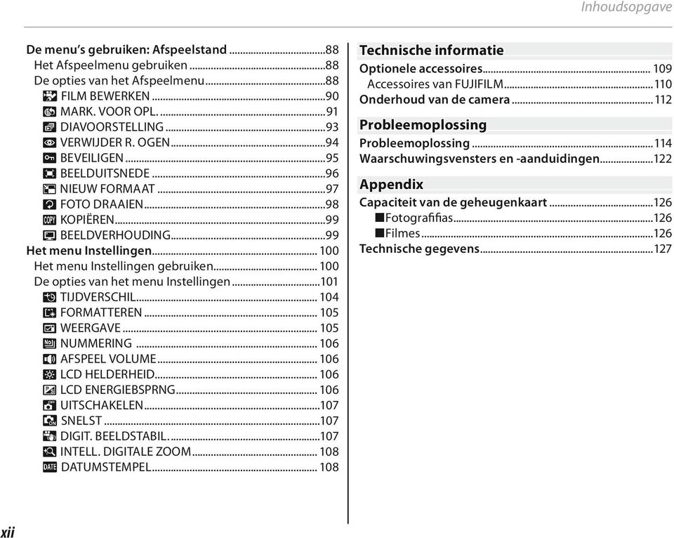 .. 00 De opties van het menu Instellingen...0 N TIJDVERSCHIL... 04 K FORMATTEREN... 05 A WEERGAVE... 05 B NUMMERING... 06 I AFSPEEL VOLUME... 06 J LCD HELDERHEID... 06 U LCD ENERGIEBSPRNG.