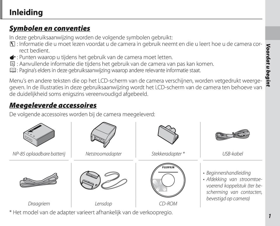 P : Pagina s elders in deze gebruiksaanwijzing waarop andere relevante informatie staat. Menu s en andere teksten die op het LCD-scherm van de camera verschijnen, worden vetgedrukt weergegeven.