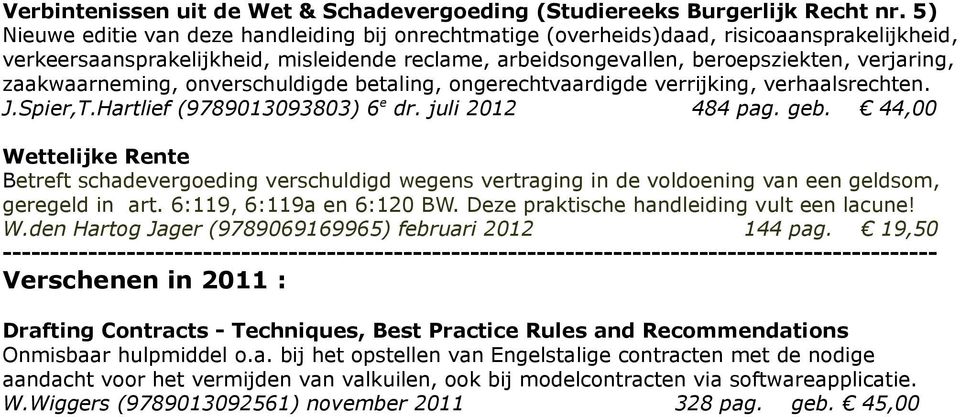 zaakwaarneming, onverschuldigde betaling, ongerechtvaardigde verrijking, verhaalsrechten. J.Spier,T.Hartlief (9789013093803) 6 e dr. juli 2012 484 pag. geb.