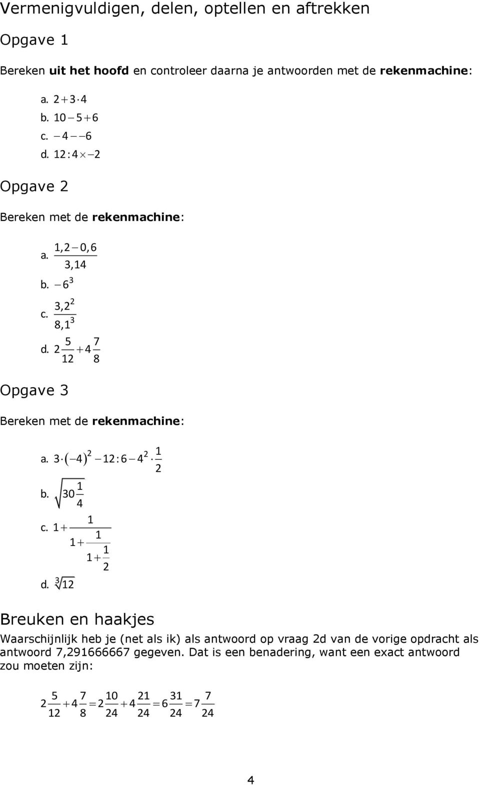 2 4 12 8 Bereken met de rekenmachine: 2 2 1 a. 3 4 12: 6 4 2 1 b. 30 4 1 c. 1 1 1 1 1 2 3 d.