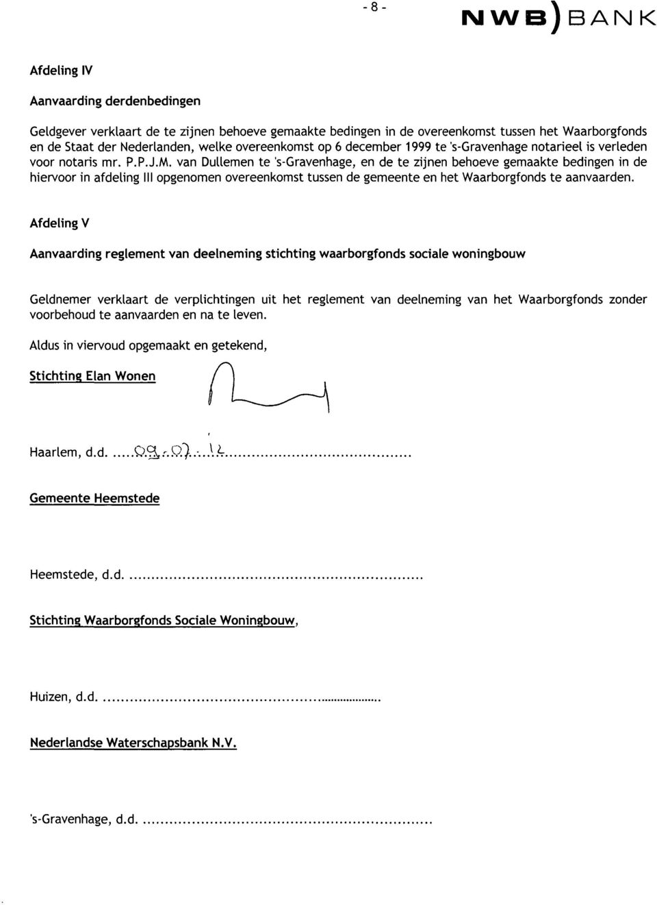 M, van Dullemen te 's-gravenhage, en de te zijnen behoeve gemaakte bedingen in de hiervoor in afdeling III opgenomen overeenkomst tussen de gemeente en het Waarborgfonds te aanvaarden.