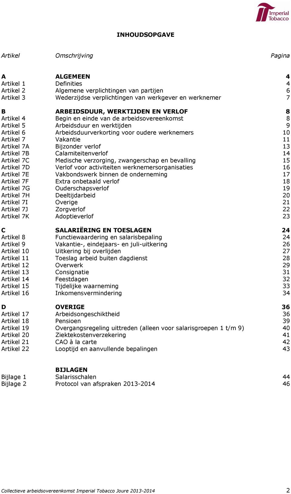 Vakantie 11 Artikel 7A Bijzonder verlof 13 Artikel 7B Calamiteitenverlof 14 Artikel 7C Medische verzorging, zwangerschap en bevalling 15 Artikel 7D Verlof voor activiteiten werknemersorganisaties 16