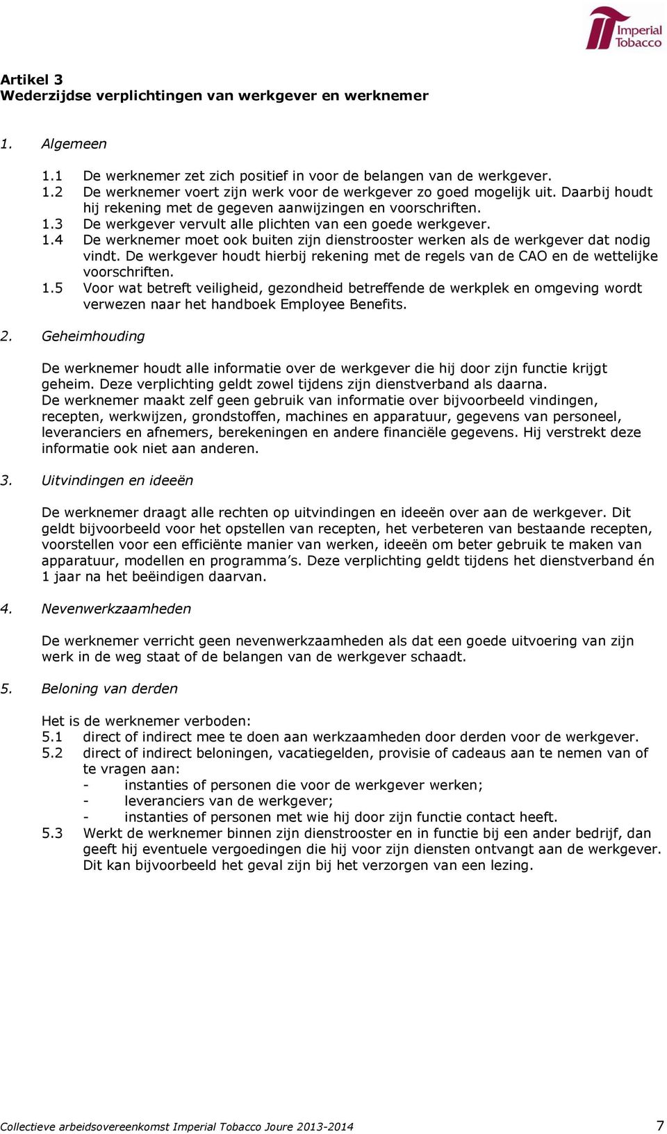 De werkgever houdt hierbij rekening met de regels van de CAO en de wettelijke voorschriften. 1.