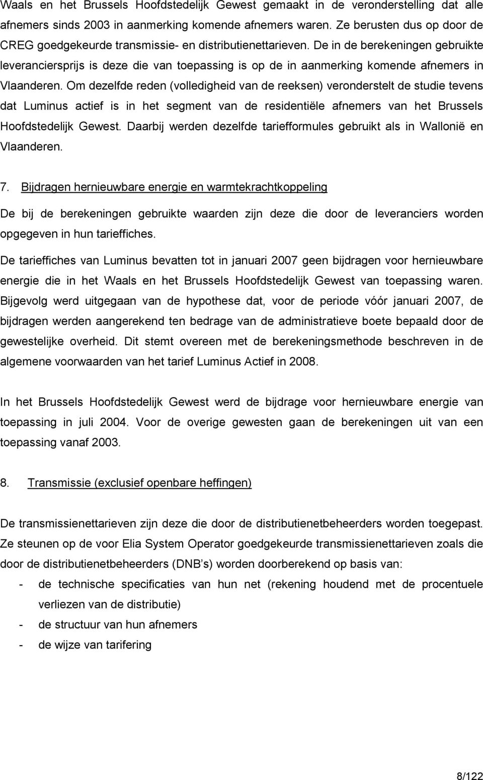 De in de berekeningen gebruikte leveranciersprijs is deze die van toepassing is op de in aanmerking komende afnemers in Vlaanderen.