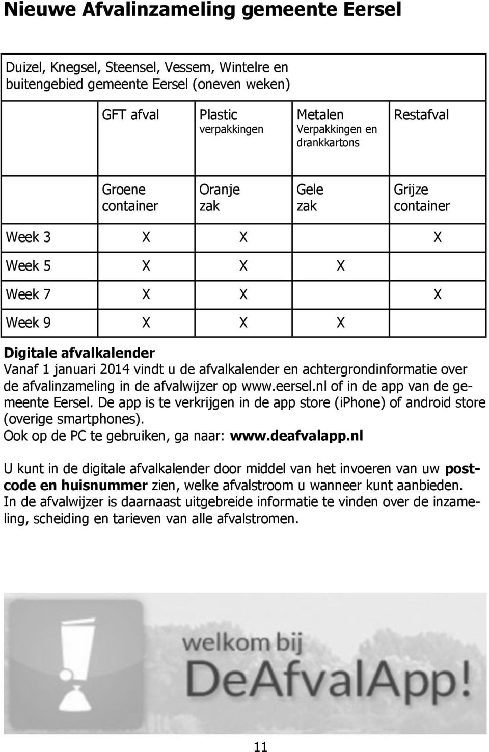 achtergrondinformatie over de afvalinzameling in de afvalwijzer op www.eersel.nl of in de app van de gemeente Eersel.