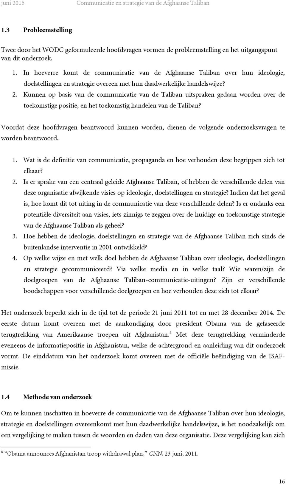 Kunnen op basis van de communicatie van de Taliban uitspraken gedaan worden over de toekomstige positie, en het toekomstig handelen van de Taliban?