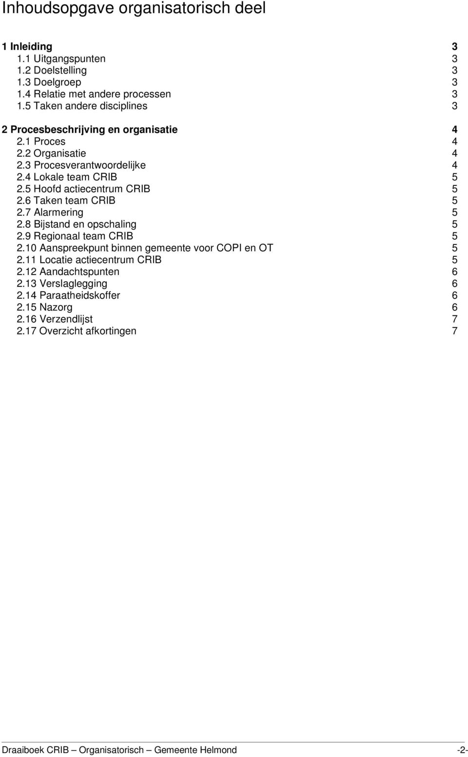 5 Hoofd actiecentrum CRIB 5 2.6 Taken team CRIB 5 2.7 Alarmering 5 2.8 Bijstand en opschaling 5 2.9 Regionaal team CRIB 5 2.