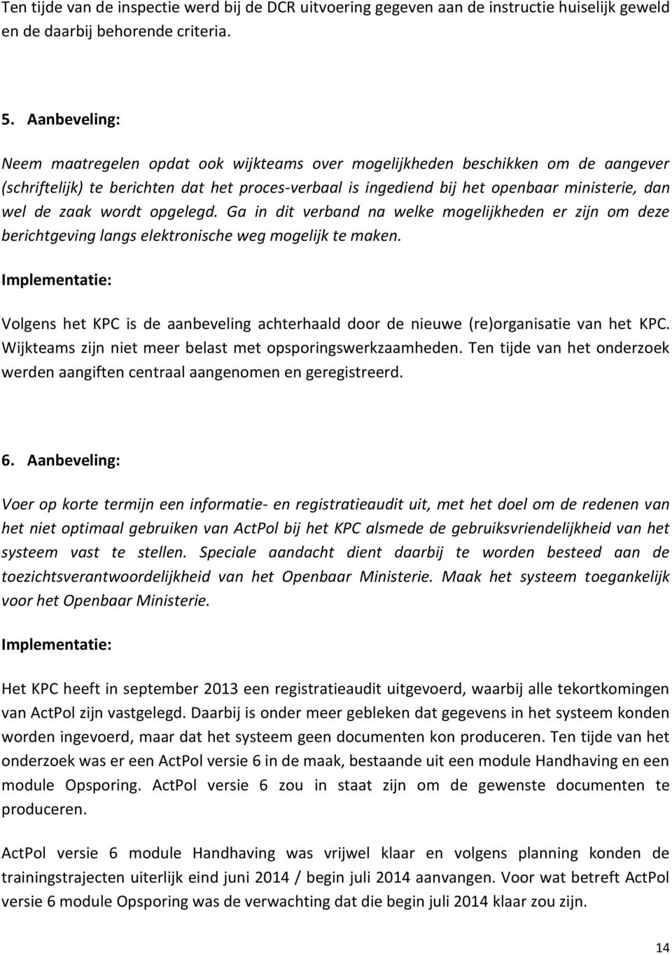 zaak wordt opgelegd. Ga in dit verband na welke mogelijkheden er zijn om deze berichtgeving langs elektronische weg mogelijk te maken.