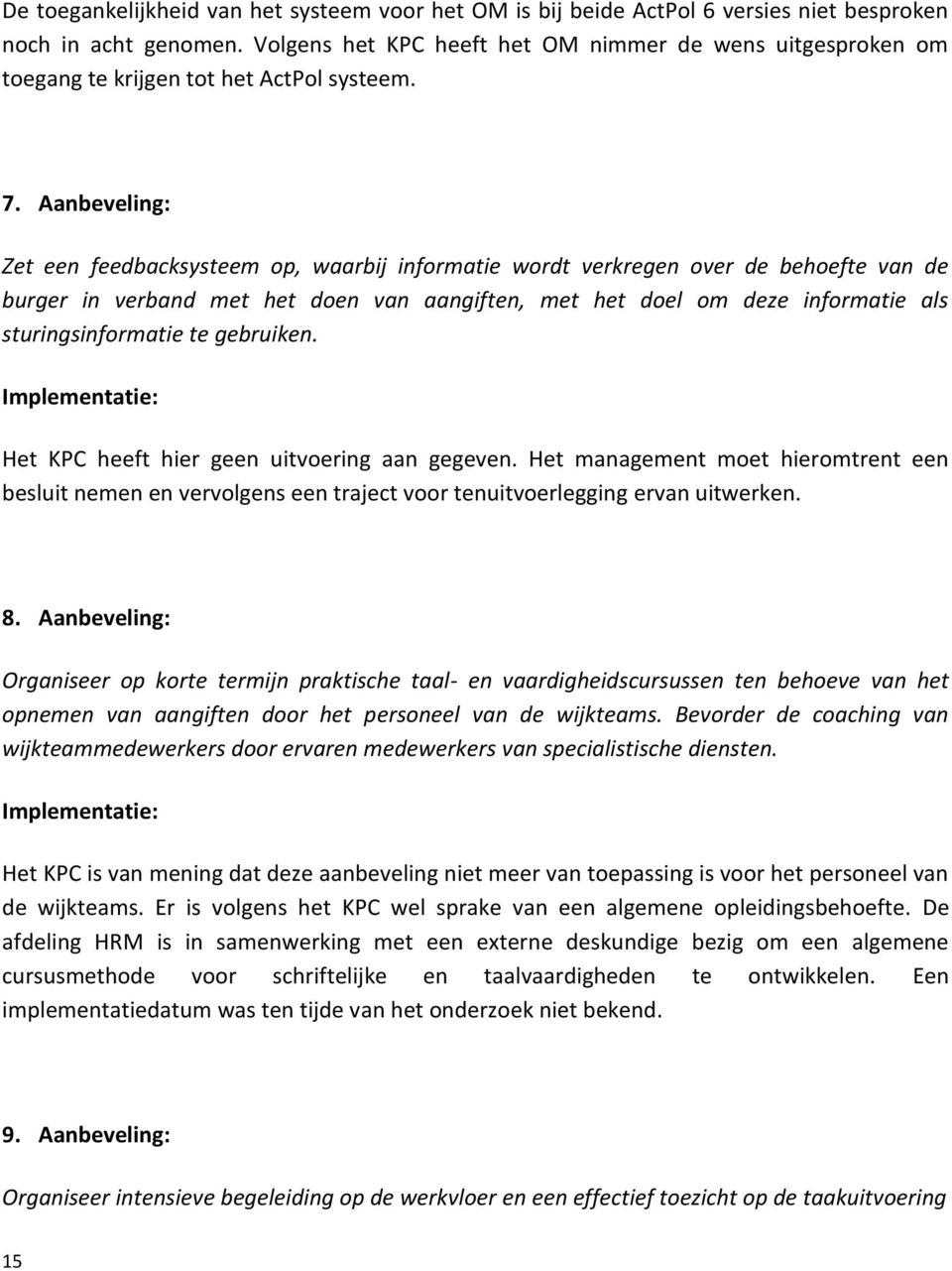 Aanbeveling: Zet een feedbacksysteem op, waarbij informatie wordt verkregen over de behoefte van de burger in verband met het doen van aangiften, met het doel om deze informatie als