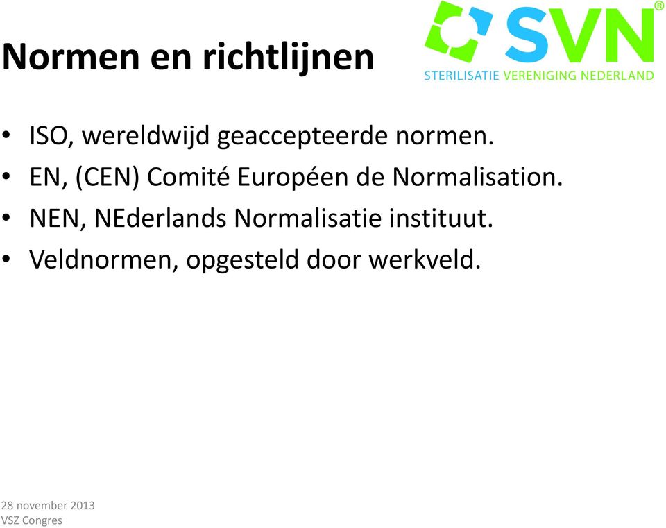 EN, (CEN) Comité Européen de Normalisation.