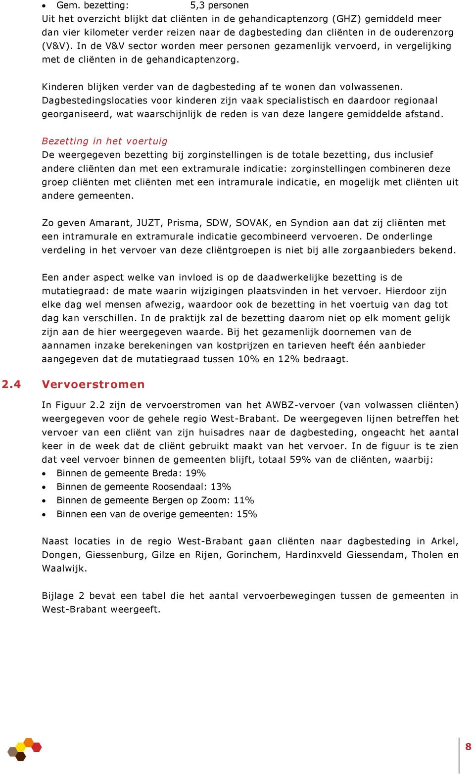 Dagbestedingslocaties voor kinderen zijn vaak specialistisch en daardoor regionaal georganiseerd, wat waarschijnlijk de reden is van deze langere gemiddelde afstand.