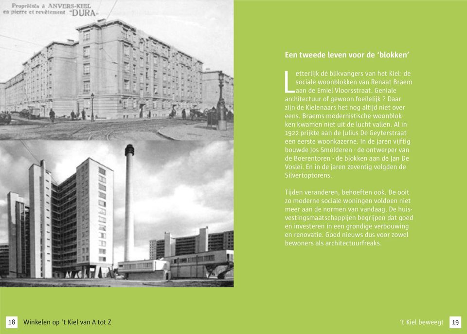 In de jaren vijftig bouwde Jos Smolderen - de ontwerper van de Boerentoren - de blokken aan de Jan De Voslei. En in de jaren zeventig volgden de Silvertoptorens. Tijden veranderen, behoeften ook.