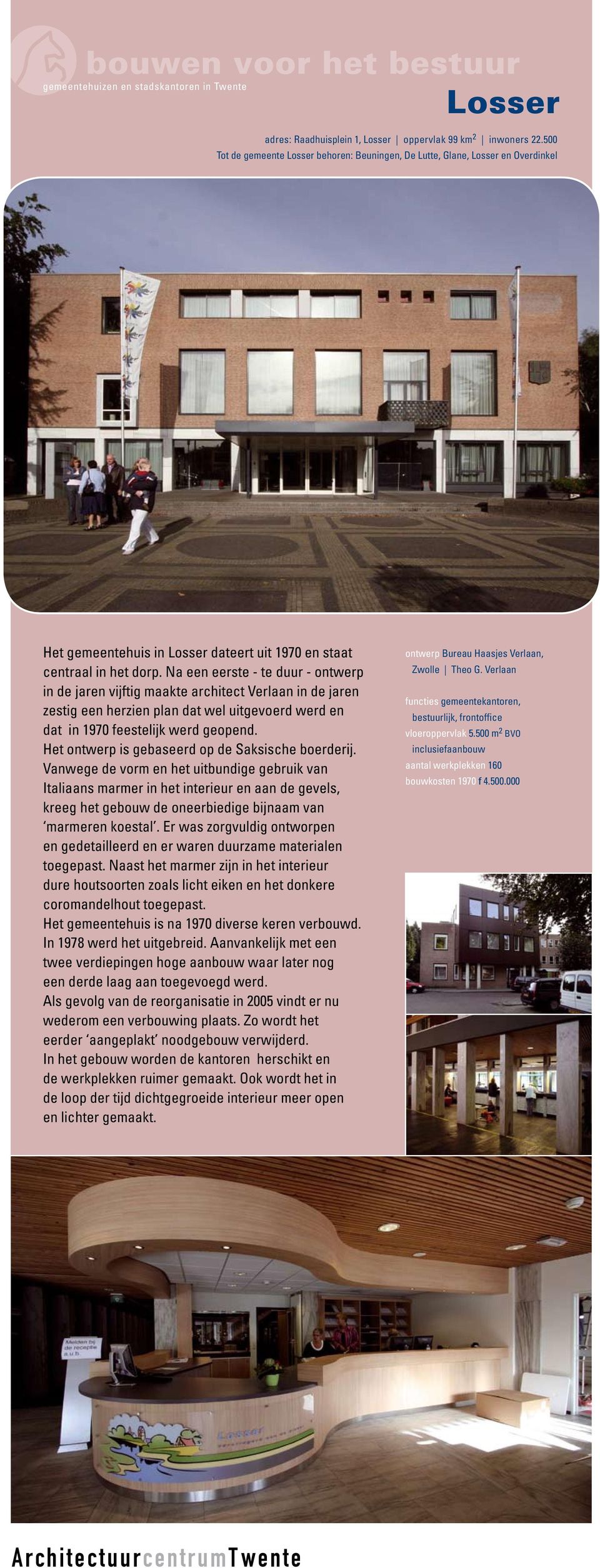 Na een eerste - te duur - ontwerp in de jaren vijftig maakte architect Verlaan in de jaren zestig een herzien plan dat wel uitgevoerd werd en dat in 1970 feestelijk werd geopend.