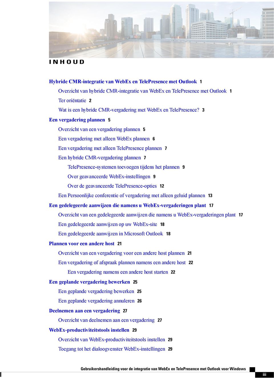 3 Een vergadering plannen 5 Overzicht van een vergadering plannen 5 Een vergadering met alleen WebEx plannen 6 Een vergadering met alleen TelePresence plannen 7 Een hybride CMR-vergadering plannen 7