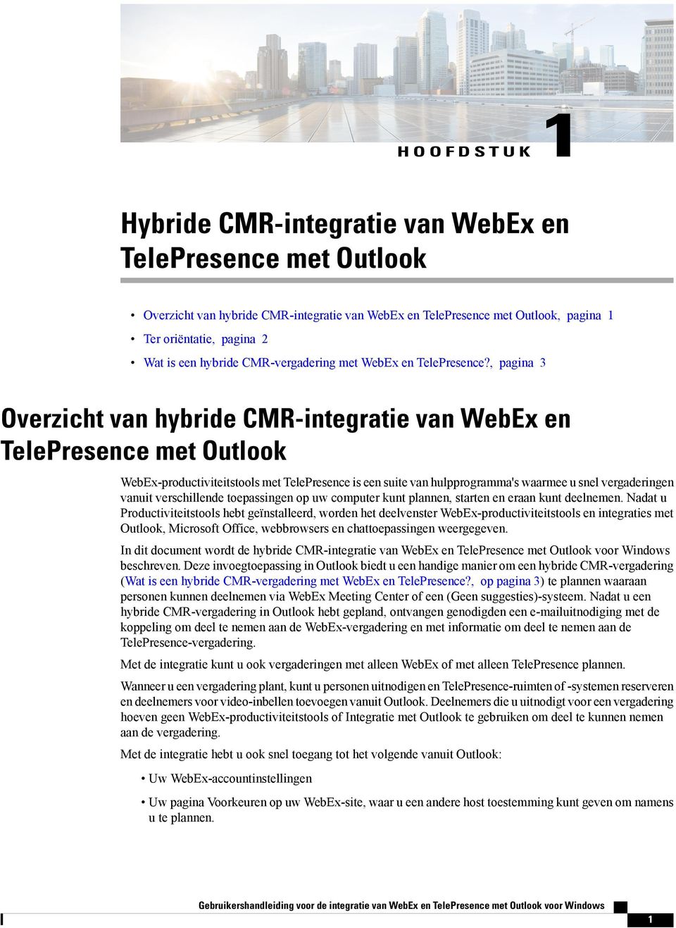 , pagina 3 Overzicht van hybride CMR-integratie van WebEx en TelePresence met Outlook WebEx-productiviteitstools met TelePresence is een suite van hulpprogramma's waarmee u snel vergaderingen vanuit