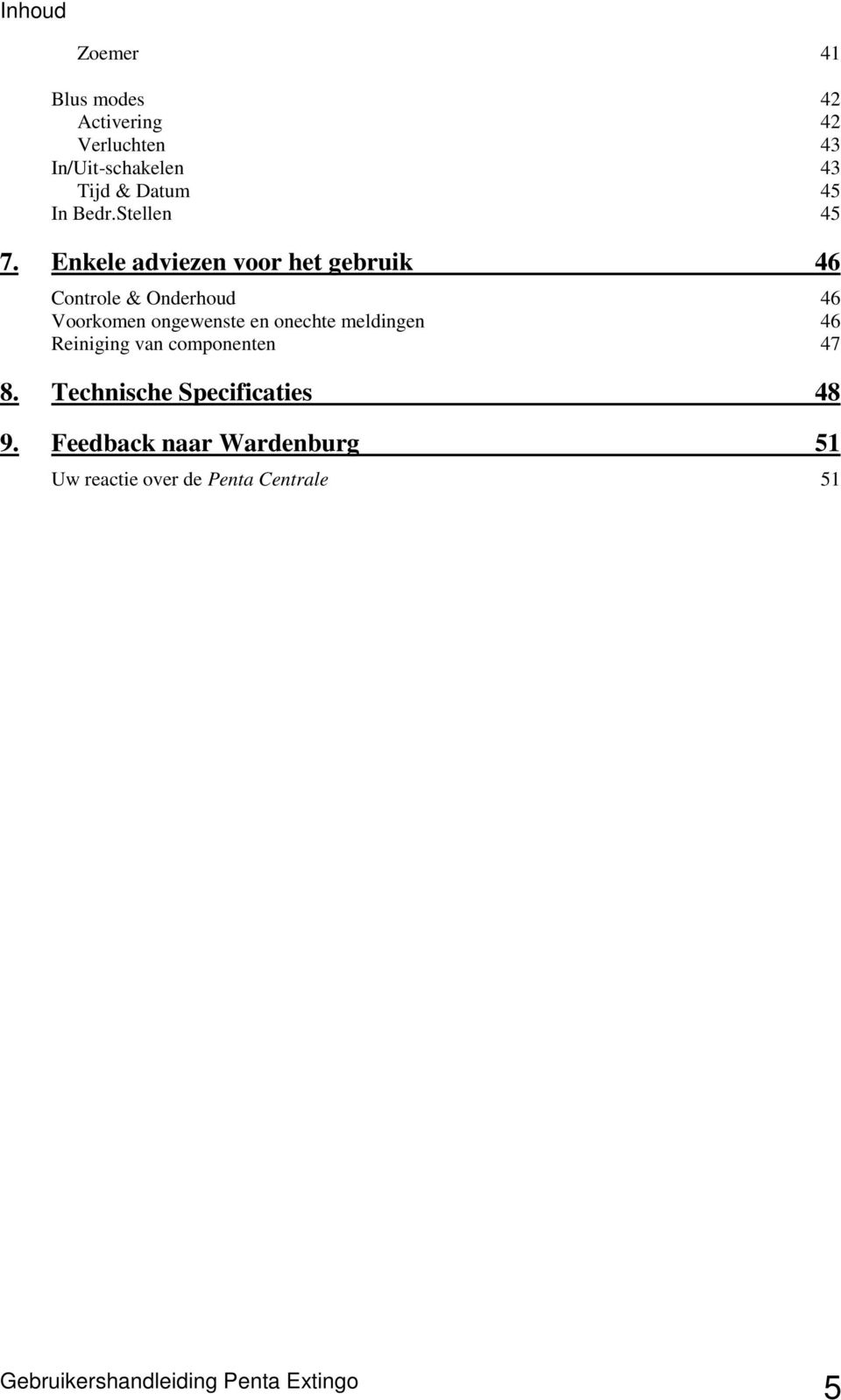 Enkele adviezen voor het gebruik 46 Controle & Onderhoud 46 Voorkomen ongewenste en onechte