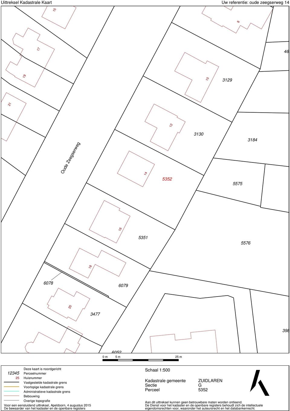 eensluidend uittreksel, Apeldoorn, 4 augustus 2015 De bewaarder van het kadaster en de openbare registers Schaal 1:500 Kadastrale gemeente Sectie Perceel ZUIDLAREN G 5352 Aan dit uittreksel