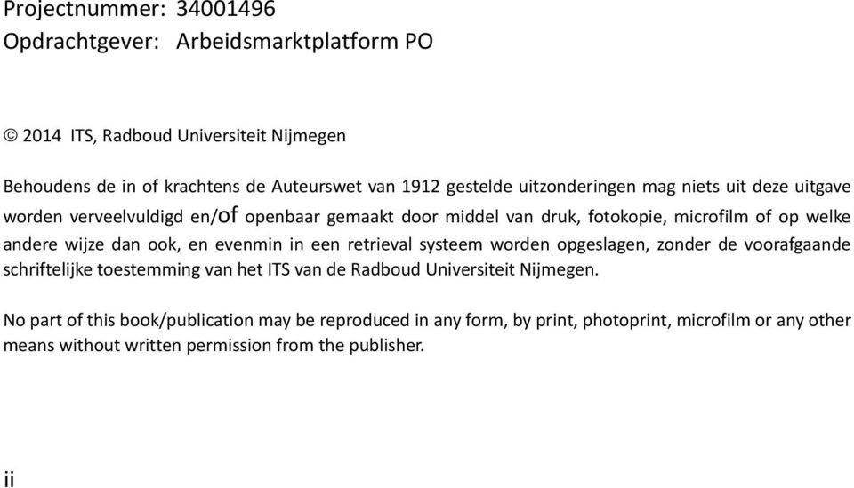 wijze dan ook, en evenmin in een retrieval systeem worden opgeslagen, zonder de voorafgaande schriftelijke toestemming van het ITS van de Radboud Universiteit