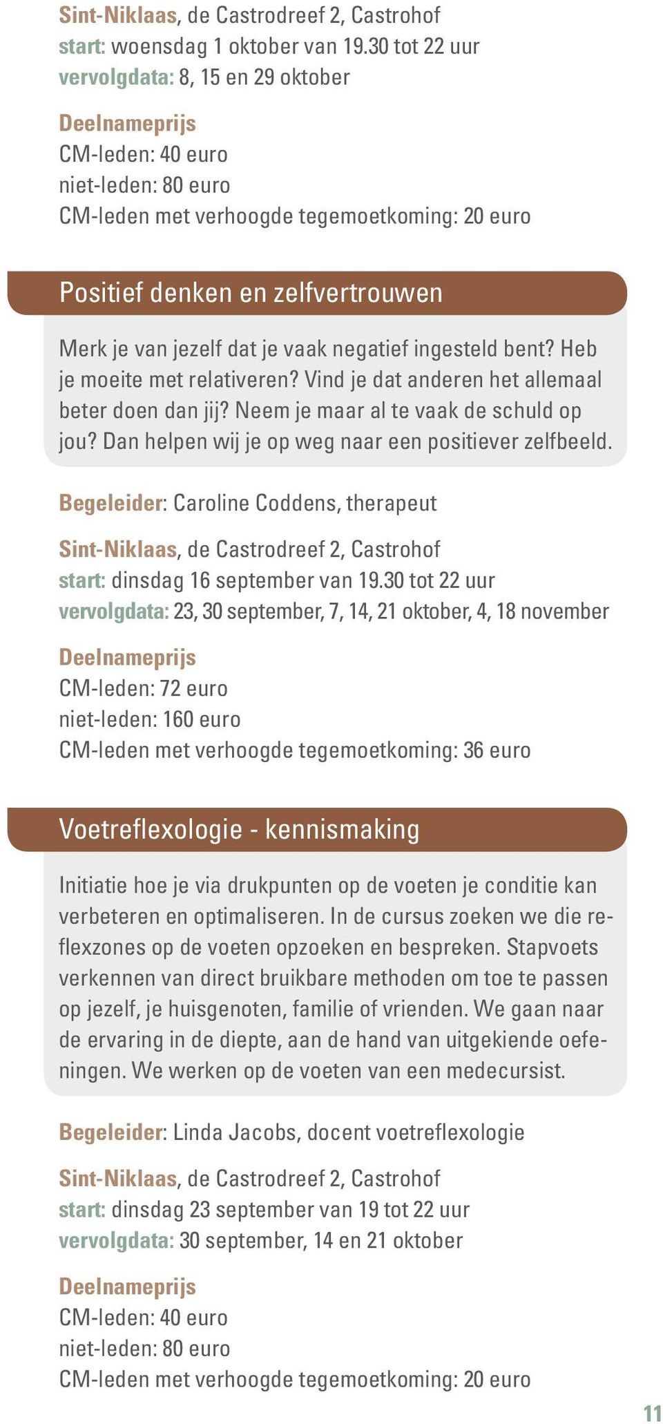 negatief ingesteld bent? Heb je moeite met relativeren? Vind je dat anderen het allemaal beter doen dan jij? Neem je maar al te vaak de schuld op jou?