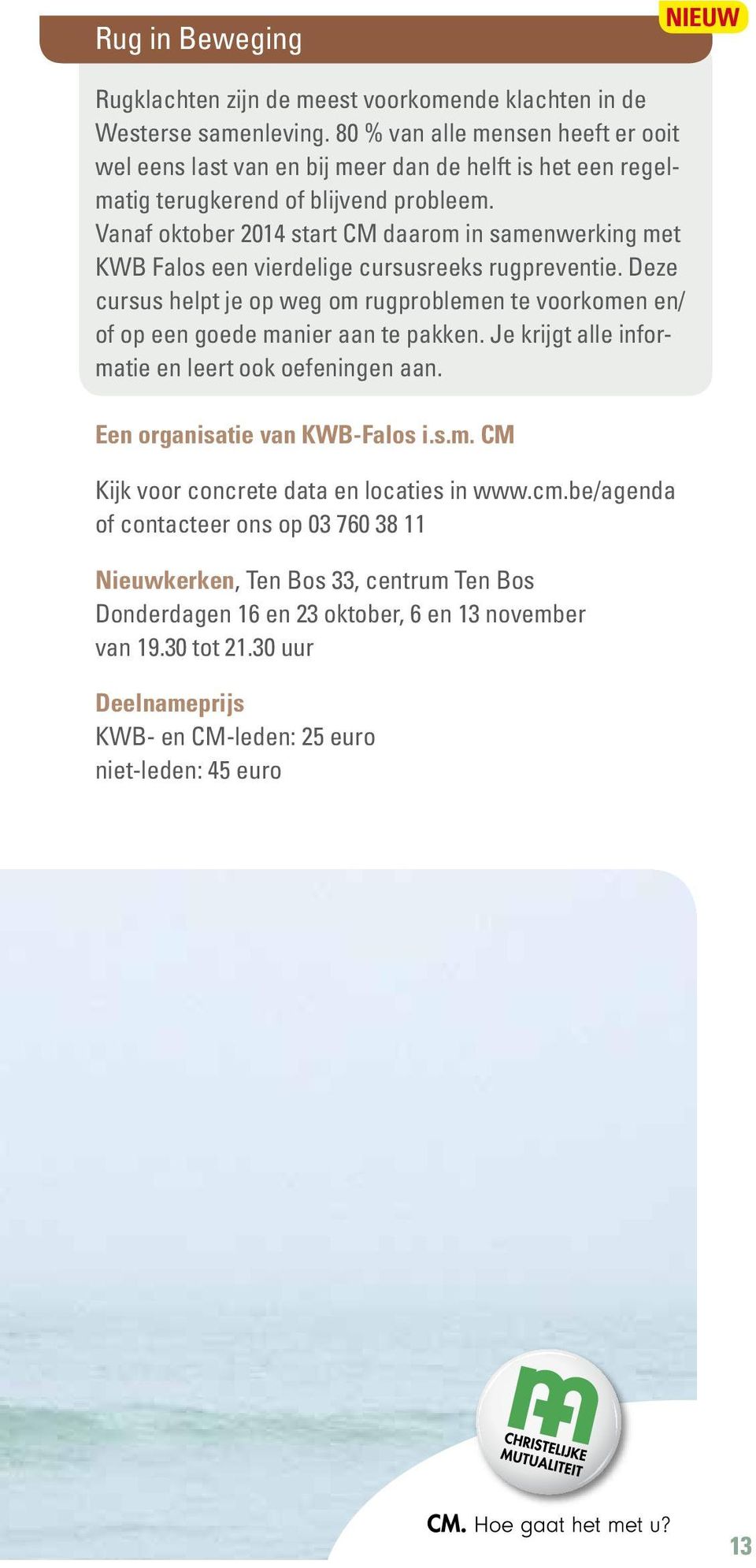 Vanaf oktober 2014 start CM daarom in samenwerking met KWB Falos een vierdelige cursusreeks rugpreventie.