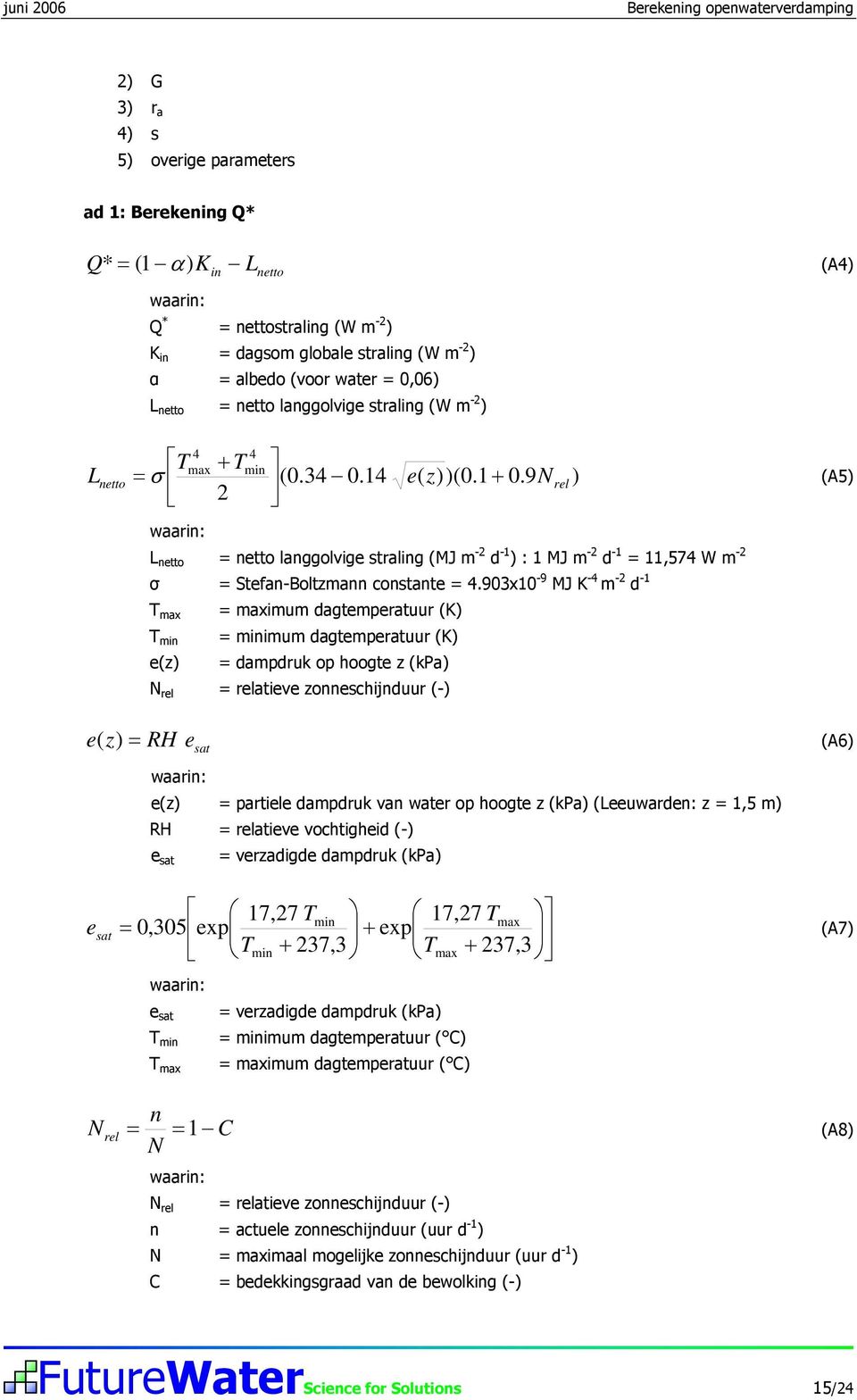 9N rel ) 2 (A5) L netto = netto langgolvige straling (MJ m -2 d -1 ) : 1 MJ m -2 d -1 = 11,574 W m -2 σ = Stefan-Boltzmann constante = 4.