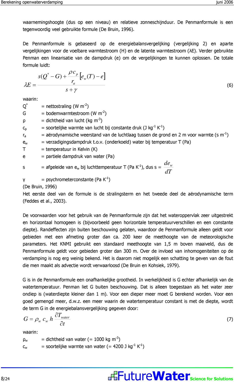 Verder gebruikte Penman een linearisatie van de dampdruk (e) om de vergelijkingen te kunnen oplossen.