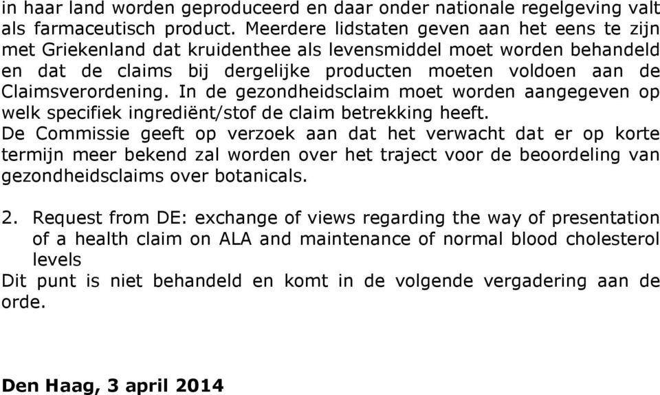 In de gezondheidsclaim moet worden aangegeven op welk specifiek ingrediënt/stof de claim betrekking heeft.