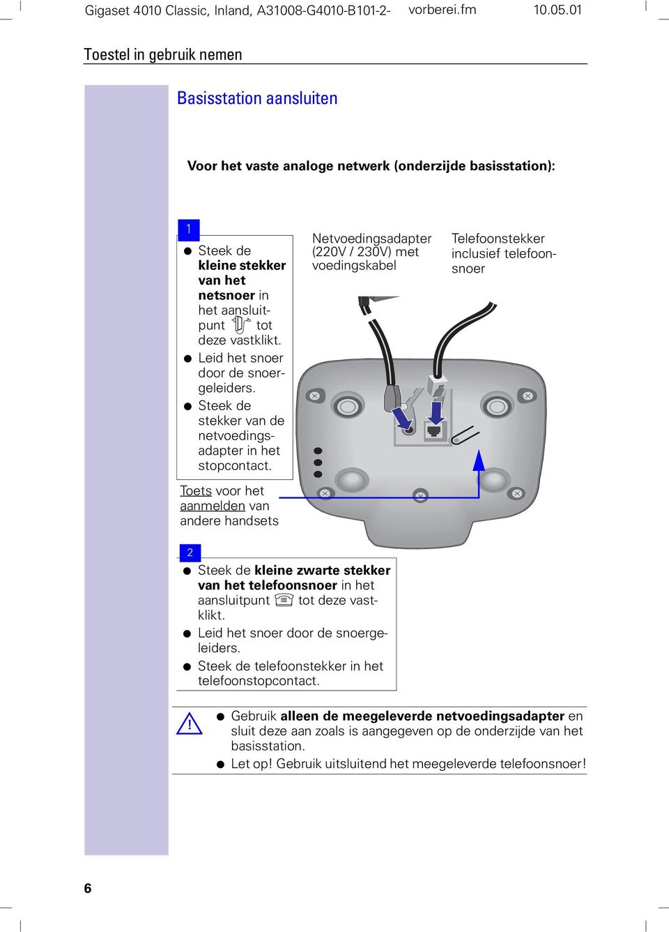 Leid het snoer door de snoergeleiders. Steek de stekker van de netvoedingsadapter in het stopcontact.