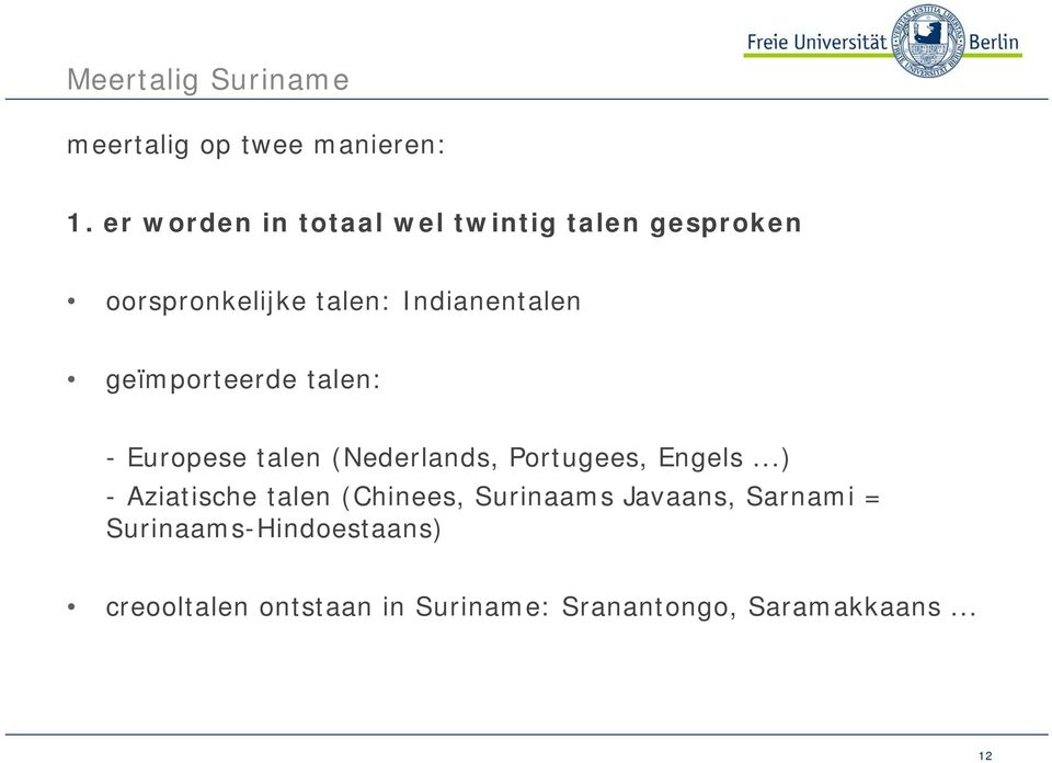 geïmporteerde talen: - Europese talen (Nederlands, Portugees, Engels.