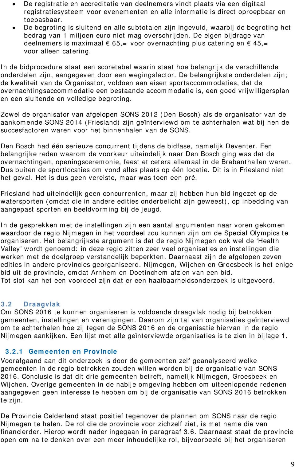 De eigen bijdrage van deelnemers is maximaal 65,= voor overnachting plus catering en 45,= voor alleen catering.