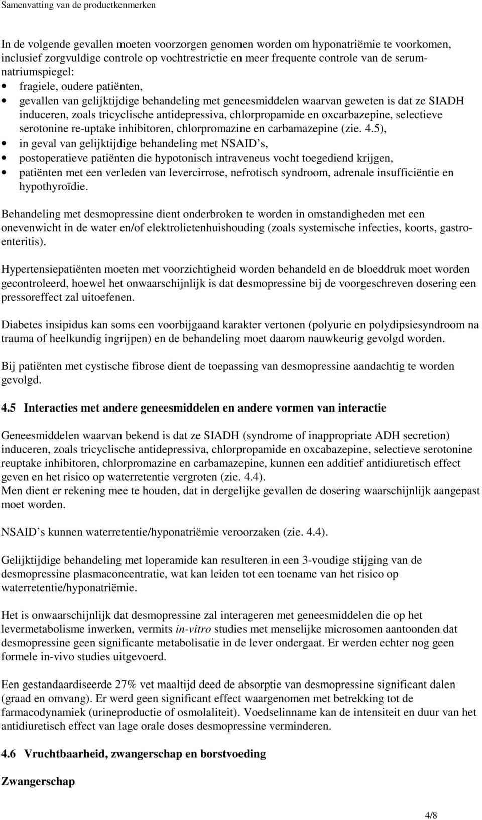 selectieve serotonine re-uptake inhibitoren, chlorpromazine en carbamazepine (zie. 4.