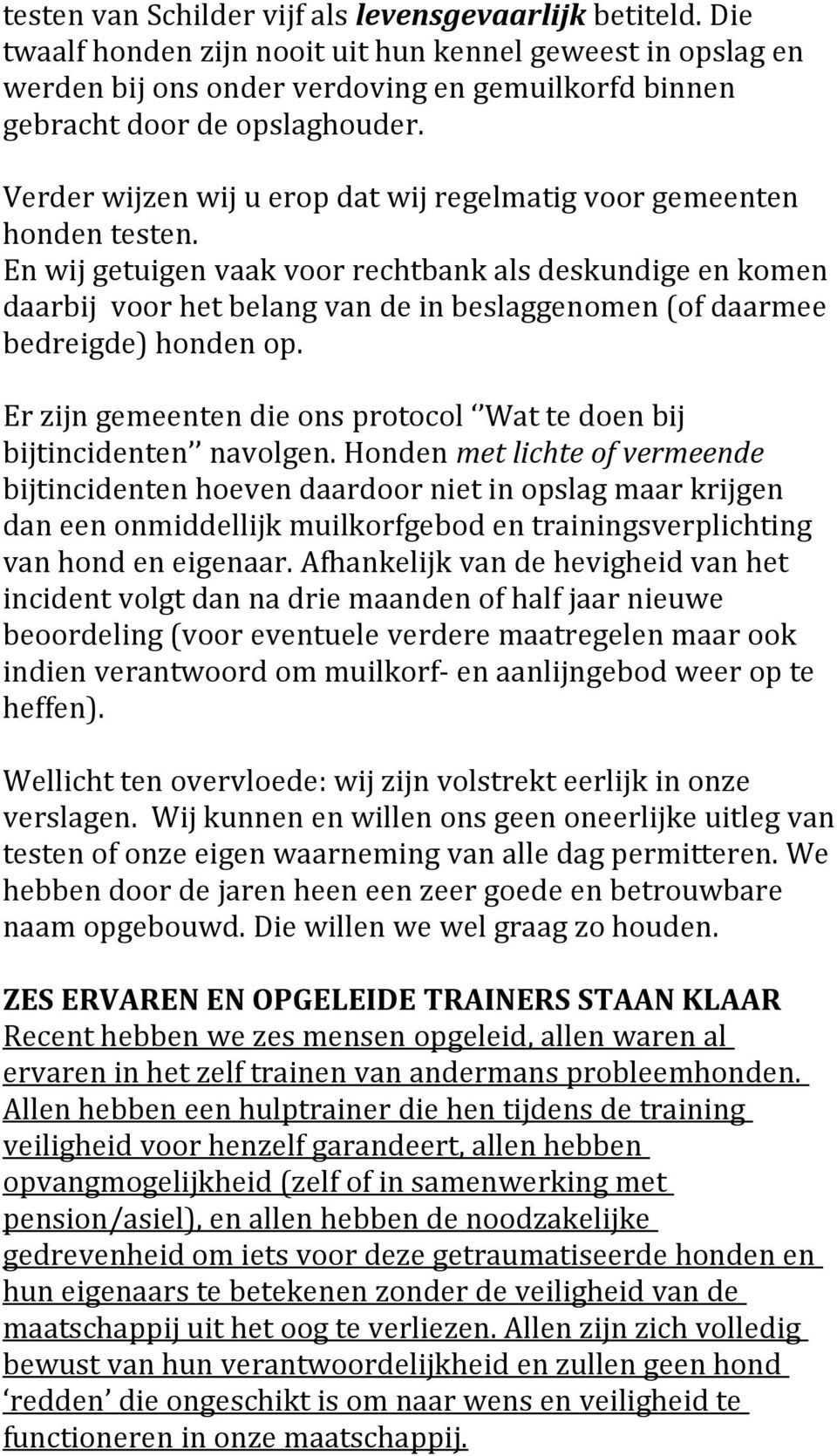 Verder wijzen wij u erop dat wij regelmatig voor gemeenten honden testen.