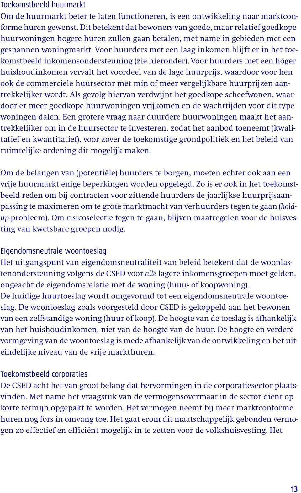 Voor huurders met een laag inkomen blijft er in het toekomstbeeld inkomensondersteuning (zie hieronder).