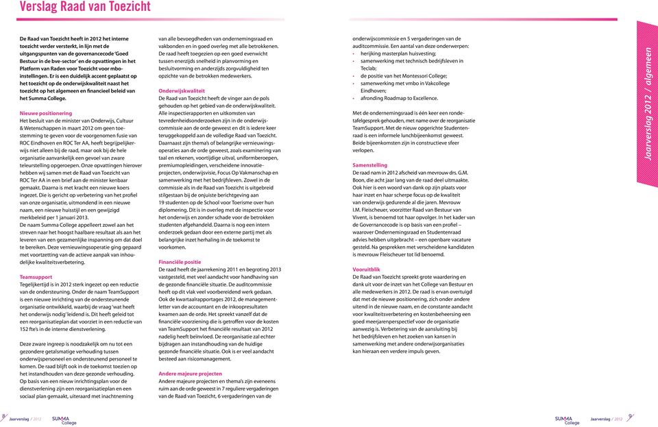 Er is een duidelijk accent geplaatst op het toezicht op de onderwijs kwaliteit naast het toezicht op het algemeen en financieel beleid van het Summa College.