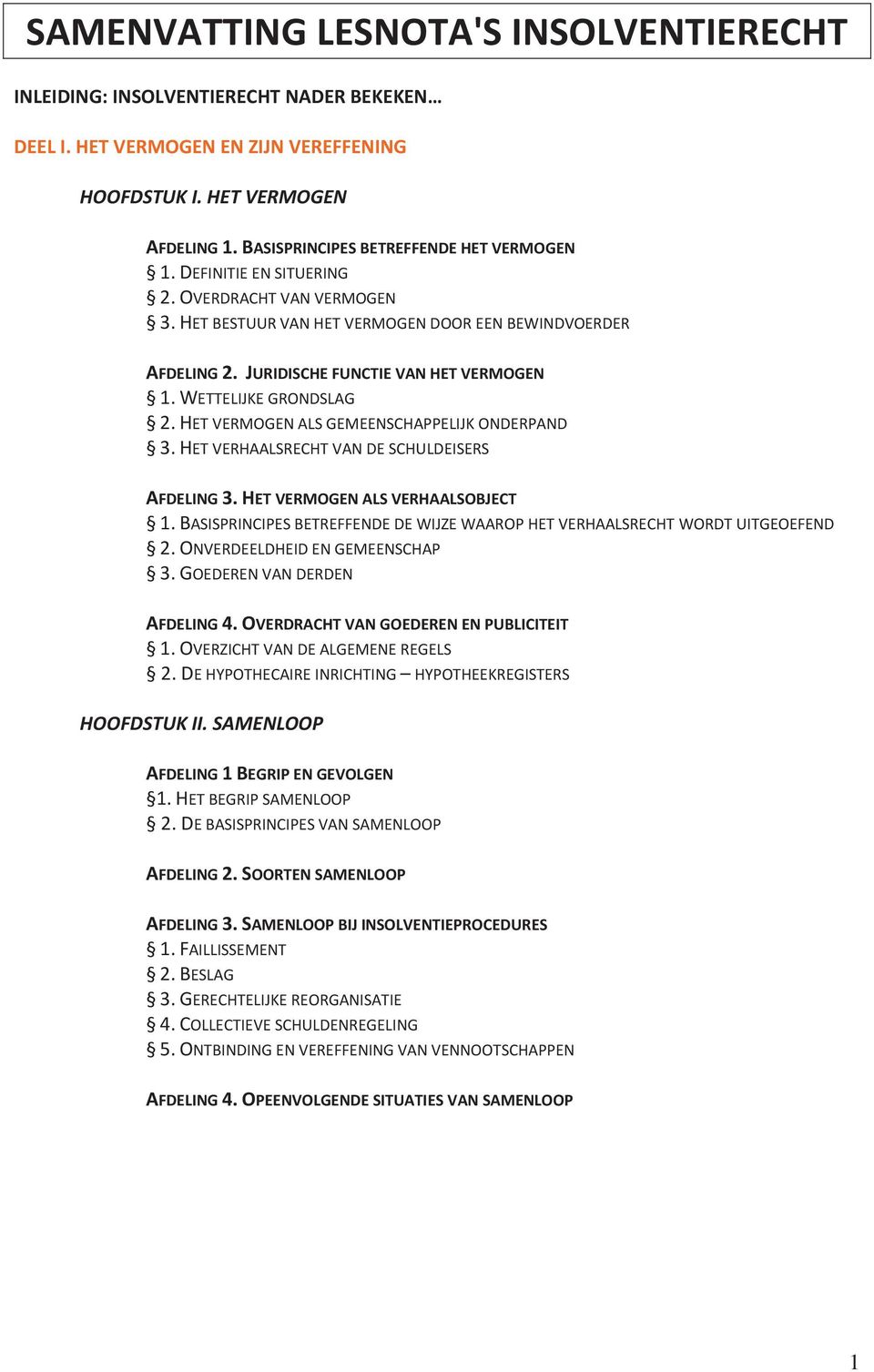 WETTELIJKE GRONDSLAG 2. HET VERMOGEN ALS GEMEENSCHAPPELIJK ONDERPAND 3. HET VERHAALSRECHT VAN DE SCHULDEISERS AFDELING 3. HET VERMOGEN ALS VERHAALSOBJECT 1.