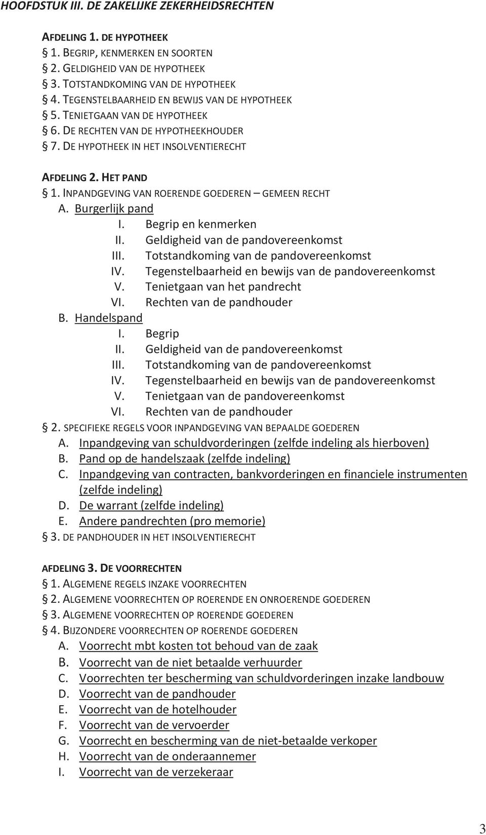 INPANDGEVING VAN ROERENDE GOEDEREN GEMEEN RECHT A. Burgerlijk pand I. Begrip en kenmerken II. Geldigheid van de pandovereenkomst III. Totstandkoming van de pandovereenkomst IV.