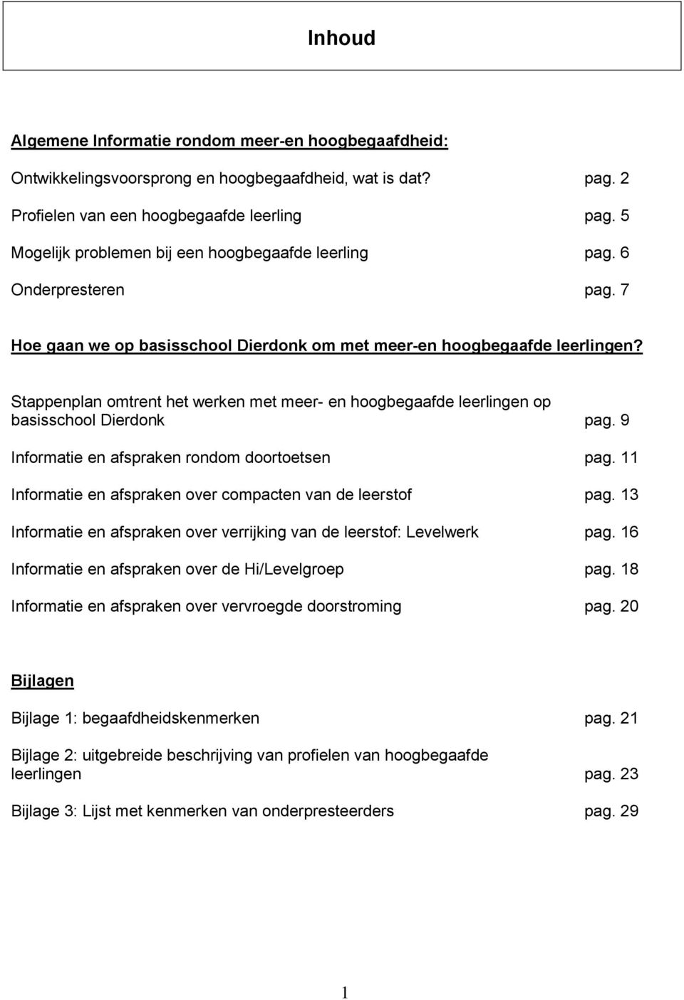 Stappenplan omtrent het werken met meer- en hoogbegaafde leerlingen op basisschool Dierdonk pag. 9 Informatie en afspraken rondom doortoetsen pag.