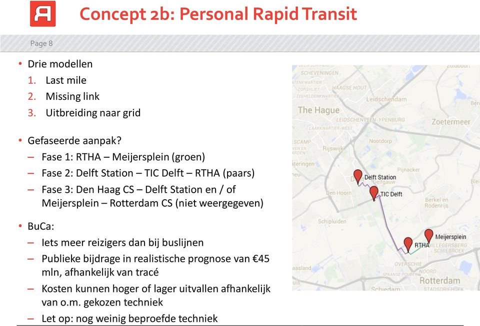 Meijersplein Rotterdam CS (niet weergegeven) BuCa: Iets meer reizigers dan bij buslijnen Publieke bijdrage in realistische prognose