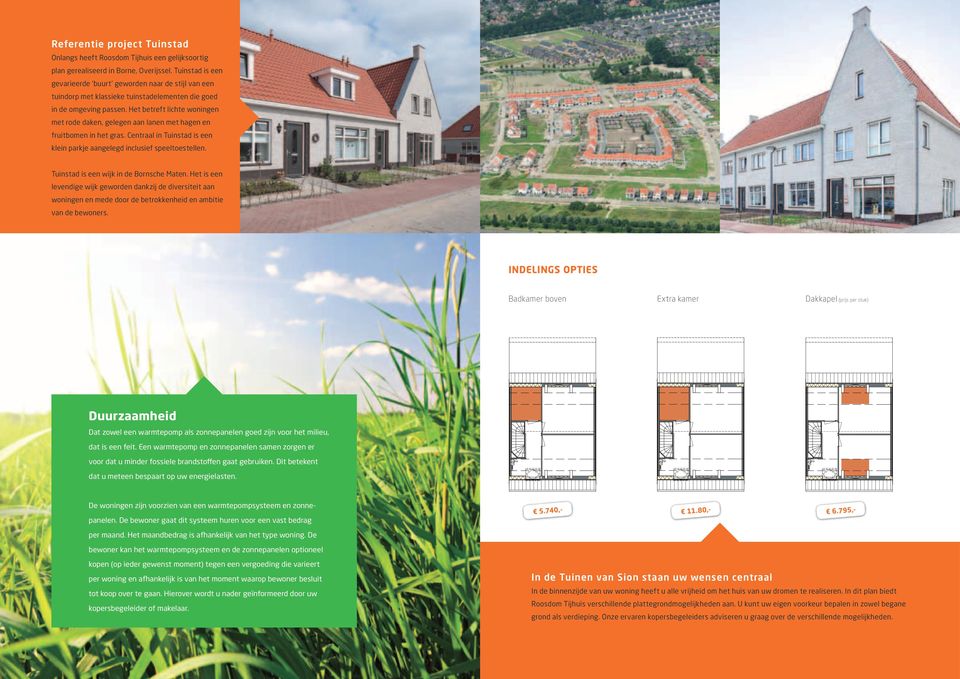 Het betreft lichte woningen met rode daken, gelegen aan lanen met hagen en fruitbomen in het gras. Centraal in Tuinstad is een klein parkje aangelegd inclusief speeltoestellen.