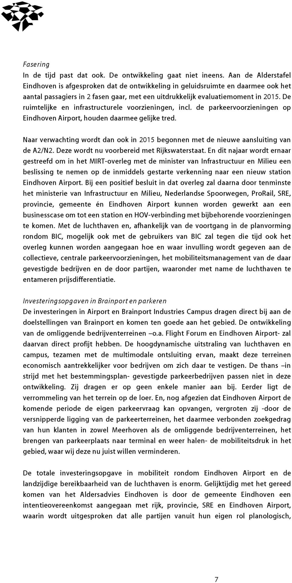 De ruimtelijke en infrastructurele voorzieningen, incl. de parkeervoorzieningen op Eindhoven Airport, houden daarmee gelijke tred.