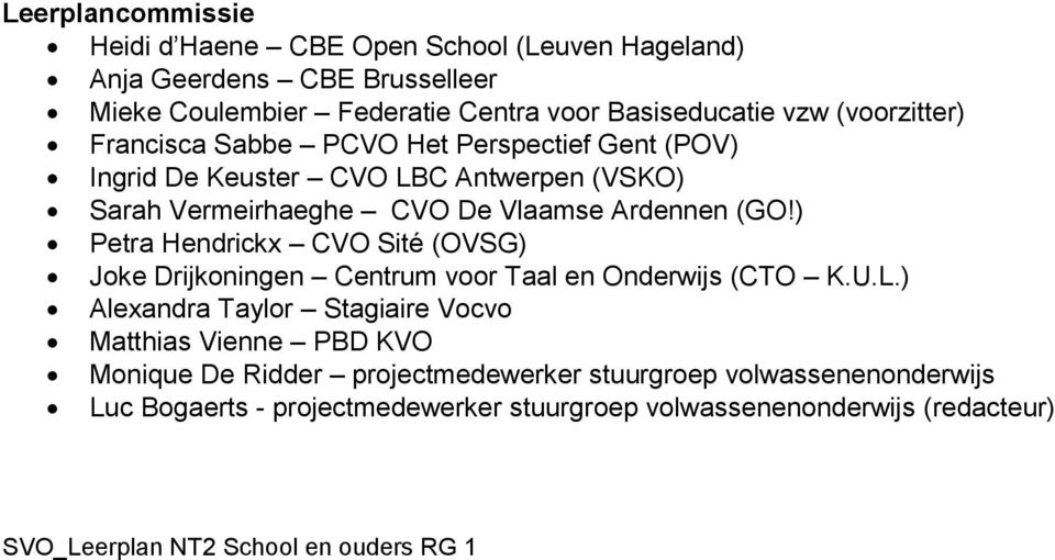 ) Petra Hendrickx CVO Sité (OVSG) Joke Drijkoningen Centrum voor Taal en Onderwijs (CTO K.U.L.