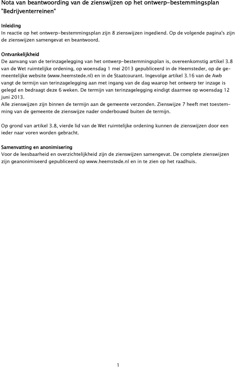 8 van de Wet ruimtelijke ordening, op woensdag 1 mei 2013 gepubliceerd in de Heemsteder, op de gemeentelijke website (www.heemstede.nl) en in de Staatcourant. Ingevolge artikel 3.