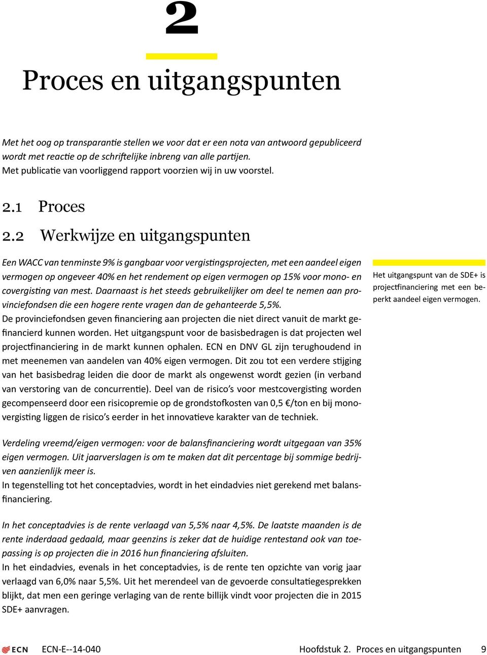 2 Werkwijze en uitgangspunten Een WACC van tenminste 9% is gangbaar voor vergis ngsprojecten, met een aandeel eigen vermogen op ongeveer 40% en het rendement op eigen vermogen op 15% voor mono- en