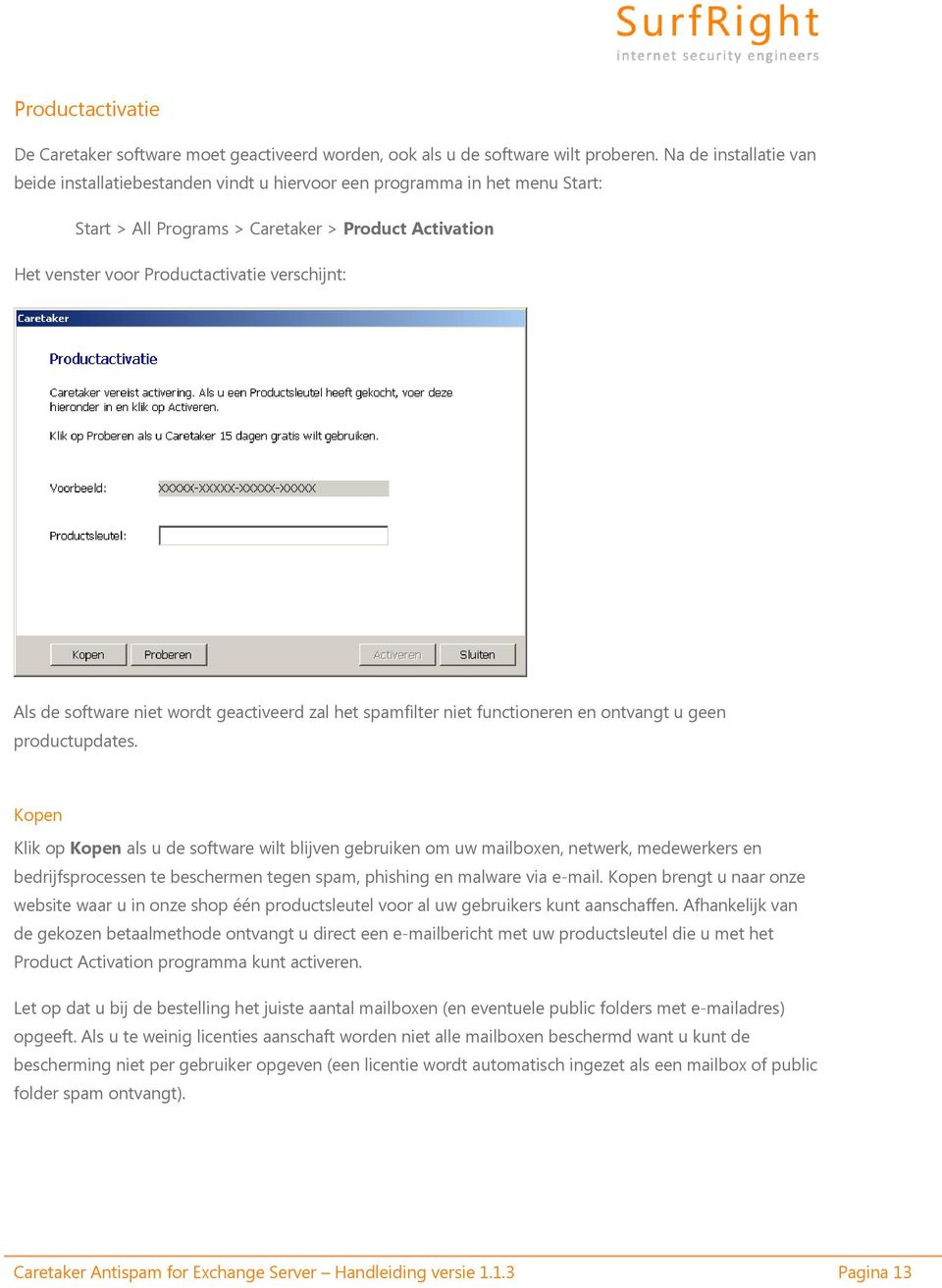 Als de software niet wordt geactiveerd zal het spamfilter niet functioneren en ontvangt u geen productupdates.