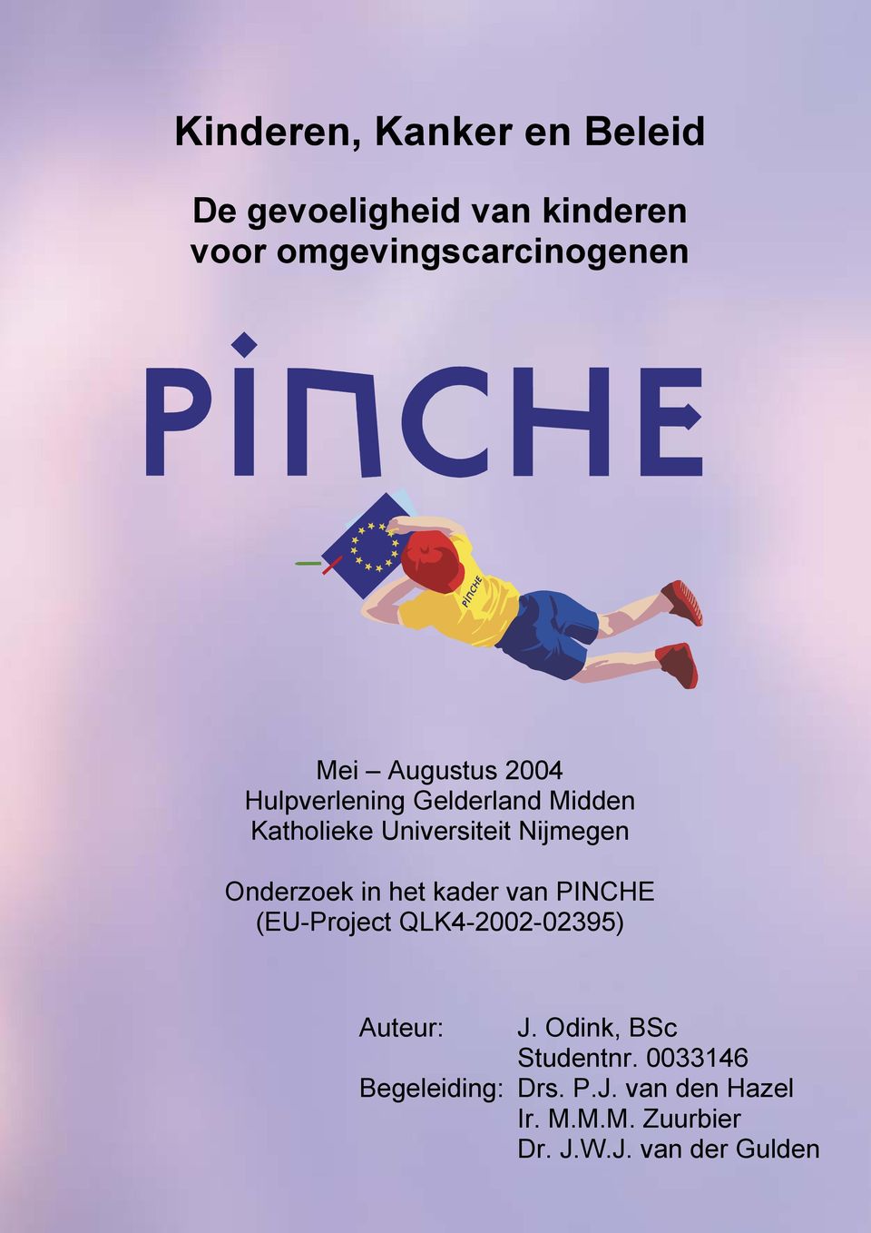 Onderzoek in het kader van PINCHE (EU-Project QLK4-2002-02395) Auteur: Begeleiding: J.