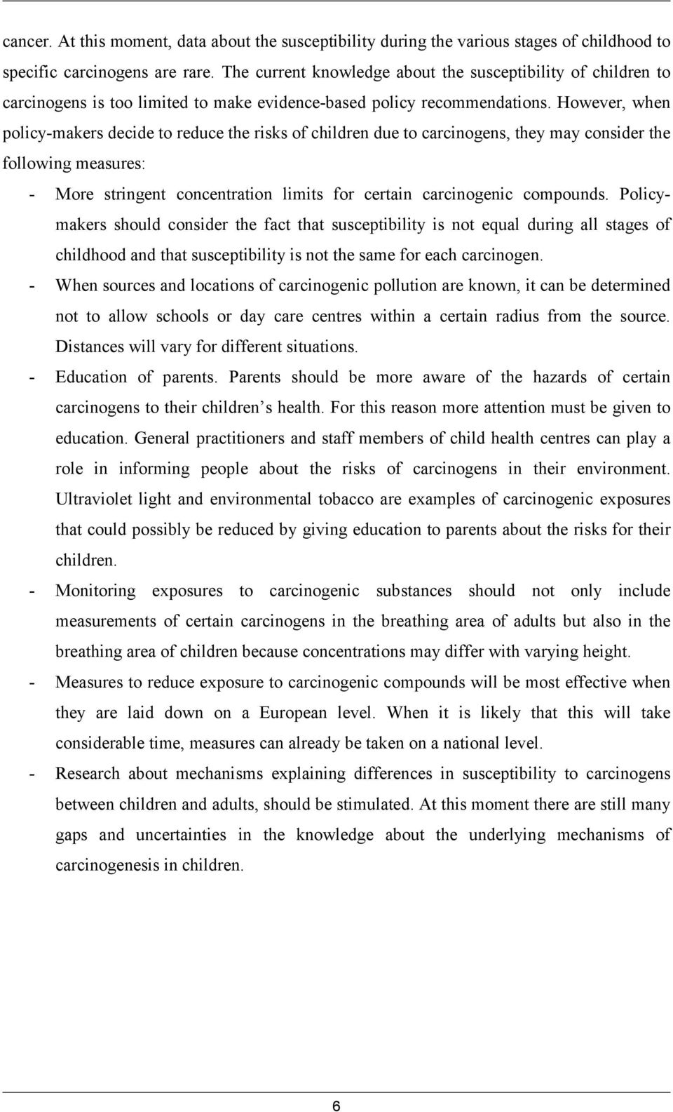 However, when policy-makers decide to reduce the risks of children due to carcinogens, they may consider the following measures: - More stringent concentration limits for certain carcinogenic