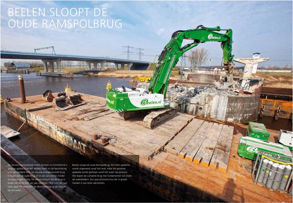 De verwachting is dat de brug in plaats van 8000 keer per jaar voortaan 1800 keer per jaar open gaat. Dit bevordert de doorstroming op de weg en op het water.