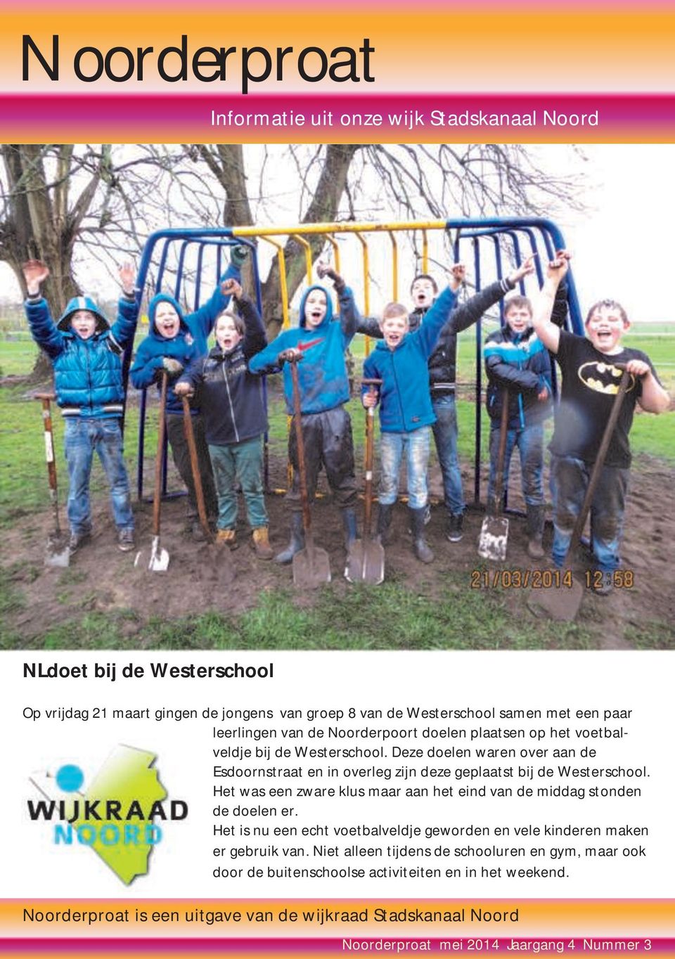 Deze doelen waren over aan de Esdoornstraat en in overleg zijn deze geplaatst bij de Westerschool. Het was een zware klus maar aan het eind van de middag stonden de doelen er.